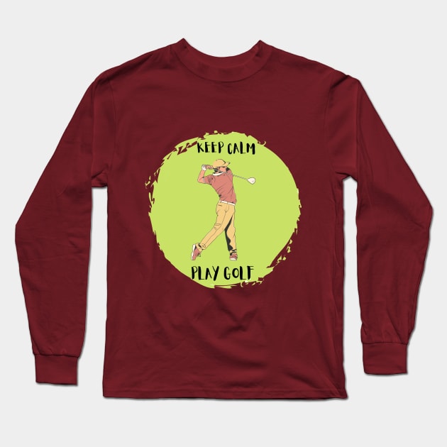 Keep Calm And Play Golf Long Sleeve T-Shirt by Desert Boy